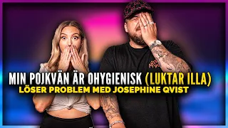 "MIN POJKVÄN LUKTAR ILLA, HJÄLP?!" LÖSER PROBLEM FT. JOSEPHINE QVIST