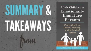 My Summary and Takeaways from "Adult Children of Emotionally Immature Parents" by Lindsay Gibson