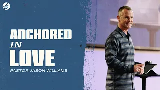 Anchored in Love | Jason Williams