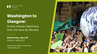 Washington to Glasgow: Global Climate Diplomacy Over the Next Six Months