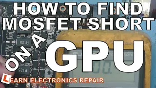 How To Locate Short Circuit Mosfets on a GPU.  Learn Electronics Repair #063. Short Circuit Tracing