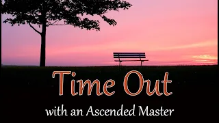 Time Out with an Ascended Master