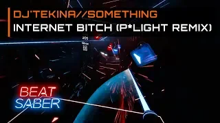 DJ'TEKINA - Internet Bitch (P*Light Remix) | 94.25% Expert Plus | Beat Saber