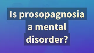 Is prosopagnosia a mental disorder?