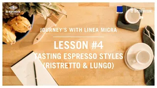 𝗝𝗼𝘂𝗿𝗻𝗲𝘆𝘀 𝘄𝗶𝘁𝗵 𝗟𝗶𝗻𝗲𝗮 𝗠𝗶𝗰𝗿𝗮 : Lesson 4 | TASTING ESPRESSO STYLES (RISTRETTO & LUNGO)