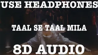 TAAL SE TAAL MILA (8D AUDIO) || ALKA YAGNIK || UDIT NARAYAN ||A R Rahman || 8D BOLLYWOOD SONG