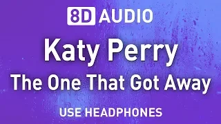 Katy Perry - The One That Got Away | 8D AUDIO