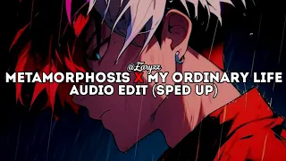 metamorphosis x my ordinary life (sped up) | edit audio