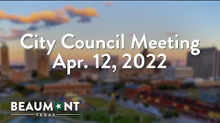 City Council Meeting Apr. 12, 2022 | City of Beaumont, TX