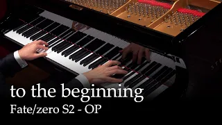 to the beginning - Fate/zero Season 2 OP [Piano]