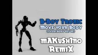 B-Boy Tronik - Move Your Body (mAKuSh1no Remix)