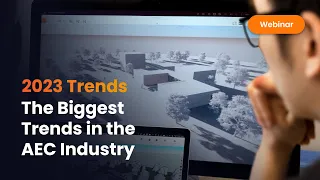 2023 Trends: A Look at the Biggest Trends in the AEC Industry | Webinar