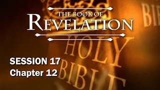 The Book of Revelation - Session 17 of 24 - A Remastered Commentary by Chuck Missler
