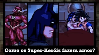 Como os SUPER HERÓIS fazem AMOR?