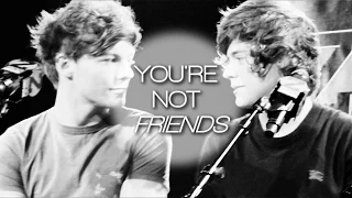 Harry & Louis || You're not friends