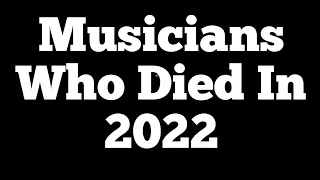 Musicians Who Died In 2022