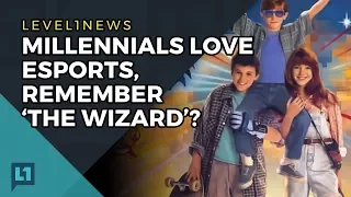 Level1 News June 12th 2017: Millennials Love Esports, Remember 'The Wizard'?