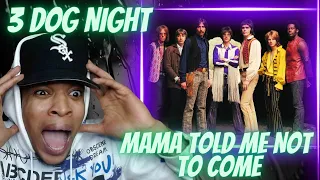 FIRST TIME HEARING 3 DOG NIGHT - MAMA TOLD ME NOT TO COME | REACTION