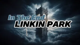 Linkin Park - In the End | Lyric Video