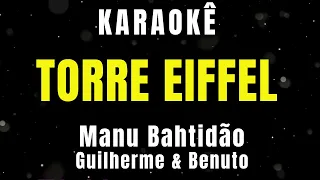 Karaokê - Torre Eiffel - Manu Bahtidão, Guilherme e Benuto