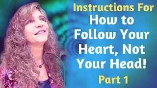 How To Follow Your Heart, Not Your Head! Part 1 of 2 - Instructions [Following Your Heart vs Mind]