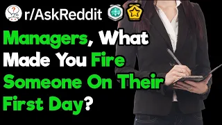 Managers, Have You Ever Had To Fire Someone On The First Day? (r/AskReddit)