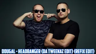 Dougal - Headbanger (Da Tweekaz Refix Edit)