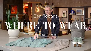 Where to Wear with Ben Tobar: Marrakesh Edition (feat. Tom Ford, Zegna, Common Projects)