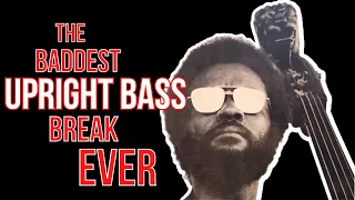 The Baddest UPRIGHT Bass Break Ever