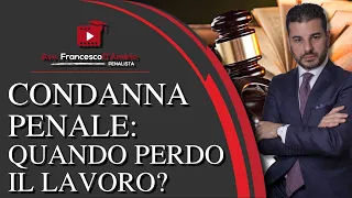 CONDANNA PENALE: QUANDO PERDO IL LAVORO?