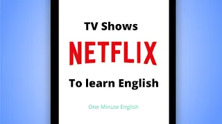 Best TV Shows to Learn English on Netflix - One Minute English