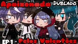 ❤️ Apaixonada pelos Valentões 💥 mini filme (Dublado) gacha life