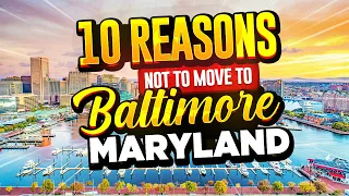 10 Reasons NOT To Move To Baltimore, Maryland