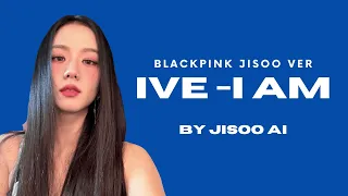Jisoo- IVE IAM (Ai cover) / blackpink ai cover