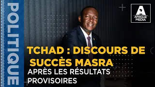 TCHAD  DISCOURS DE SUCCÈS MASRA APRÈS LES RÉSULTAT PROVISOIRE
