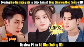 Review Phim Cố Nhu Xuống Núi Full TRỌN BỘ | Tóm Tắt Phim Cô Nàng Được Hai Anh Tổng Tài Theo Đuổi