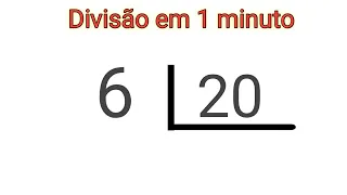 Divisão em 1 minuto - 6 dividido por 20