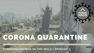 Corona Quarantine - Episode 3 | Forróhauseiros in the wild
