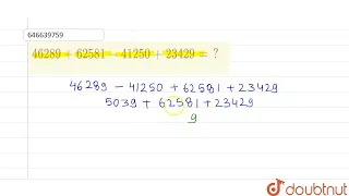 46289+62581-41250+23429=? | CLASS 14 | आसन्न मान  | MATHS | Doubtnut