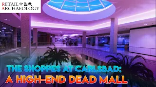 The Shoppes at Carlsbad: A High-End Dead Mall | Retail Archaeology
