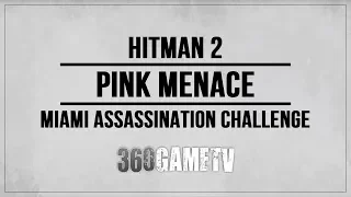 Hitman 2 Pink Menace Assassination Challenge - Miami Challenges Guide