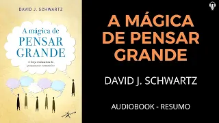 A Mágica de Pensa Grande - David J. Schwartz - Áudiobook [RESUMO]