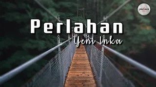 Yeni Inka - Perlahan (Lyric)