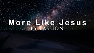 More Like Jesus Live by Passion Music (4K UHD with Lyrics/Subtitles)
