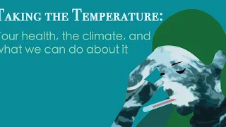 Taking the Temperature: Your Health, Our Climate, and What We Can Do About It