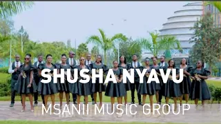 SHUSHA NYAVU BY MSANII MUSIC GROUP