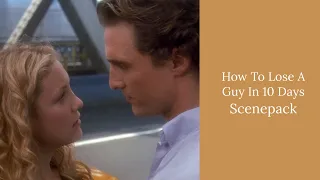 How To Lose A Guy In 10 Days - Scenepack