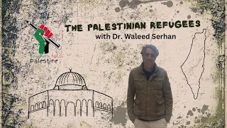 The Palestinian Refugees with Dr. Waleed Serhan