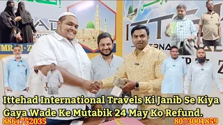 Mysore:Ittehad International Travels Ki Janib Se Kiya Gaya Wade Ke Mutabik 24th May Ko Refund.