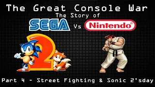 Street Fighting and Sonic "2s"Day - The Great Console War: The Story of Sega vs Nintendo (Part 4)